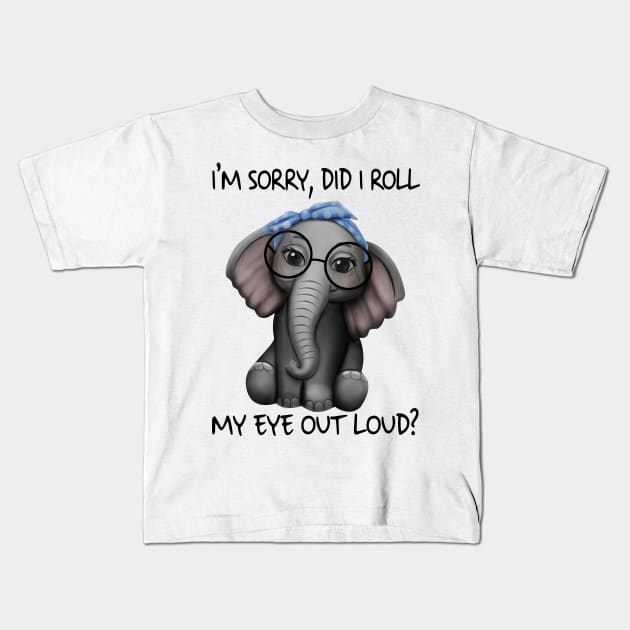 Elephants I'm Sorry Did I Roll My Eyes Out Loud Shirt Kids T-Shirt by Krysta Clothing